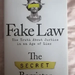 Fake Law The Truth About Justice in an Age of Lies by The Secret Barrister
