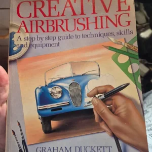 Creative Airbrushing: A Step By Step Guide To Techniques, Skills And Equipment